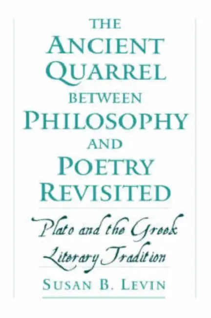 The Ancient Quarrel Between Philosophy and Poetry Revisited (English, Susan B. Levin)
