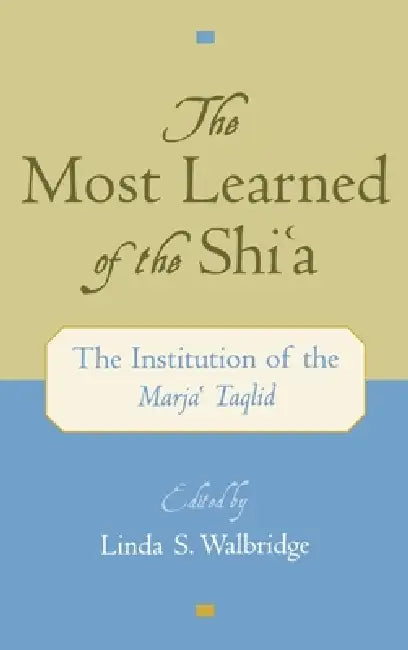 The Most Learned of the Shia (English, Linda S. Walbridge)