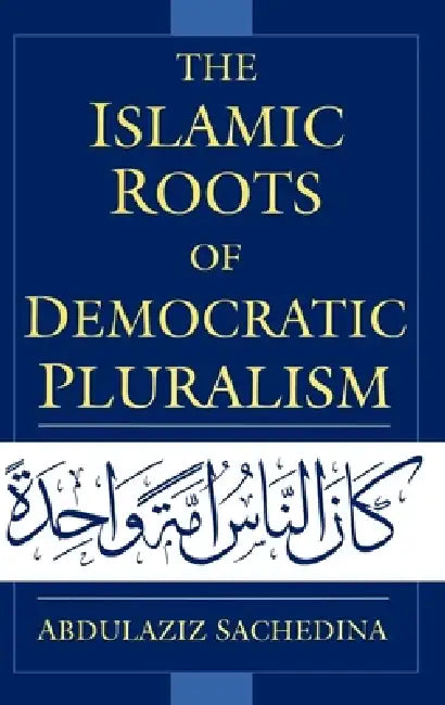 Buy The Islamic Roots of Democratic Pluralism (English, Abdulaziz Sachedina | Joseph Montville) — BookShops.in