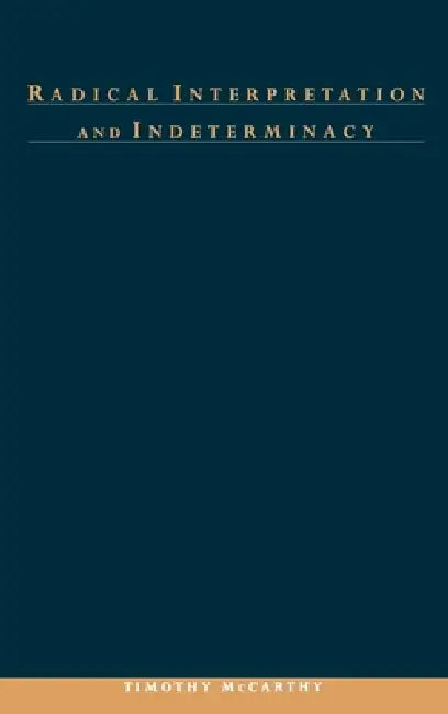 Buy Radical Interpretation and Indeterminacy (English, Timothy G. McCarthy | Timothy McCarthy) — BookShops.in