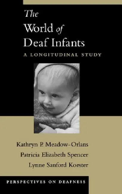 Buy The World of Deaf Infants (English, Kathryn P. Meadow-Orlans | Lynne Sanford Koester | Patricia Elizabeth Spencer) — BookShops.in