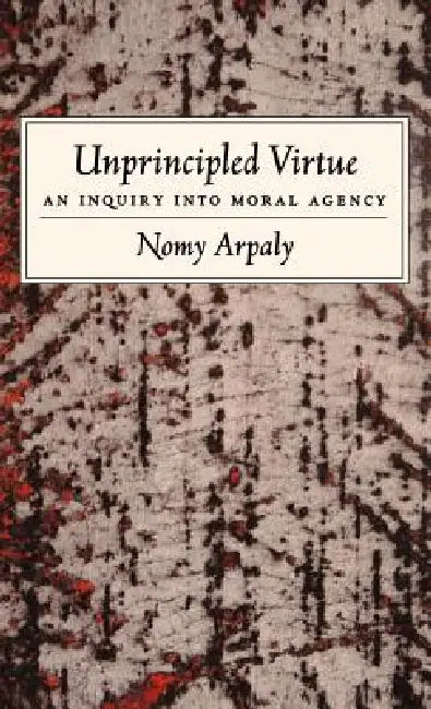Buy Unprincipled Virtue (English, Nomy Arpaly) — BookShops.in