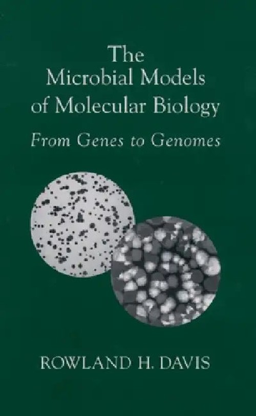 The Microbial Models of Molecular Biology: From Genes to Genomes – Rowland H. Davis view 2