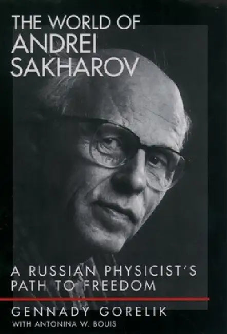Buy The World of Andrei Sakharov (English, Gennady Gorelik | Antonina W. Bouis | G. E. Gorelik) — BookShops.in