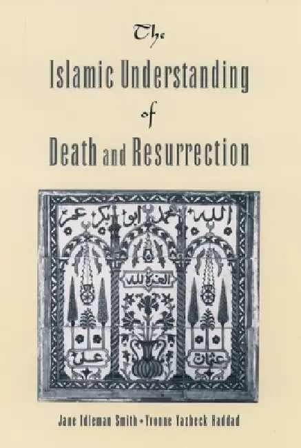 Buy The Islamic Understanding of Death and Resurrection (English, Jane I. Smith | Yvonne Yazbeck Haddad) — BookShops.in