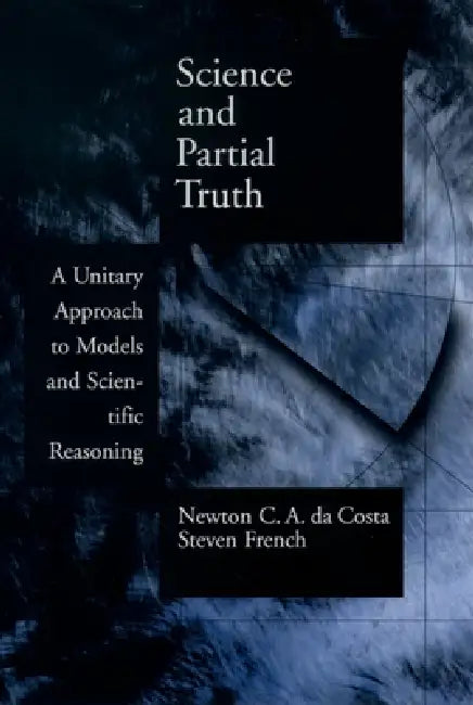 Buy Science and Partial Truth (English, Newton C. a. Costa | Steven French | Newton C. a. Da Costa) — BookShops.in