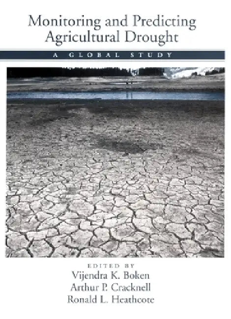 Monitoring and Predicting Agricultural Drought (English, Vijendra K. Boken | A. P. Cracknell | Ronald L. Heathcote)