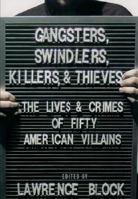 Gangsters, Swindlers, Killers, & Thieves: The Lives & Crimes of Fifty American Villains view 2