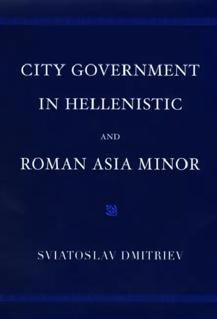 Buy City Government in Hellenistic and Roman Asia Minor (English, Sviatoslav Dmitriev) — BookShops.in