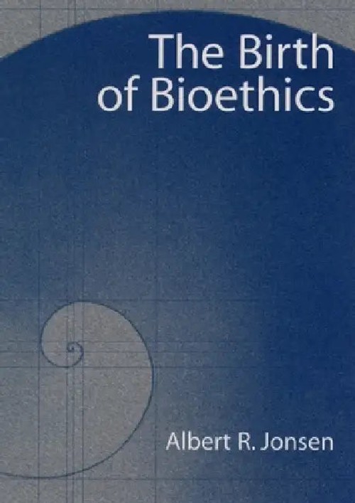 The Birth of Bioethics – Albert R. Jonsen view 2