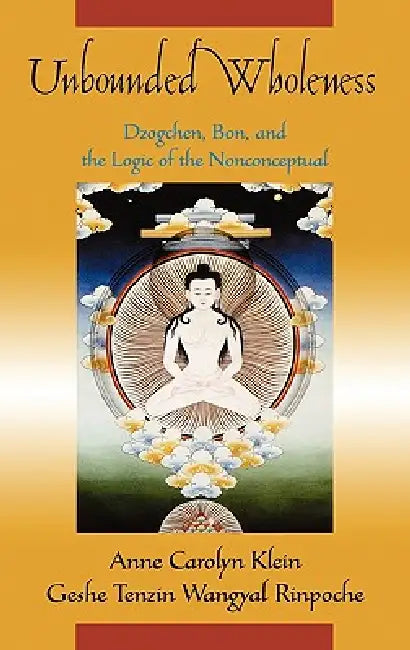 Unbounded Wholeness (English, Anne C. Klein | Tenzin Wangyal Rinpoche | Tenzin Wangyal)