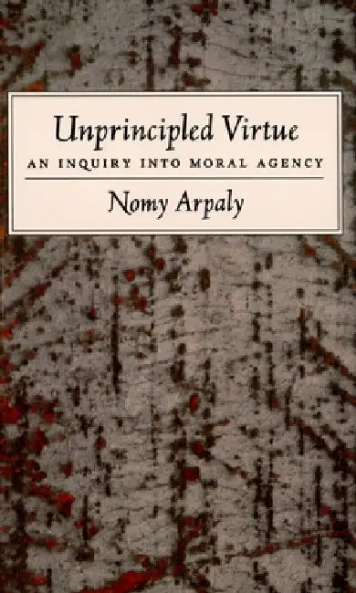 Buy Unprincipled Virtue (English, Nomy Arpaly) — BookShops.in