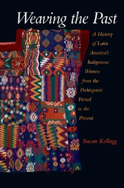 Buy Weaving the Past (English, Susan Kellogg) — BookShops.in