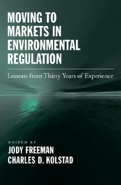 Buy Moving to Markets in Environmental Regulation (English, Jody Freeman | Charles D. Kolstad) — BookShops.in