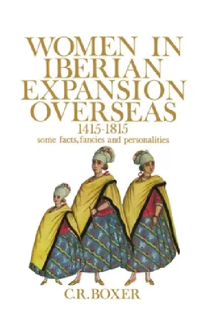 Buy Women in Iberian Expansion Overseas, 1415-1815 (English, C. R. Boxer) — BookShops.in