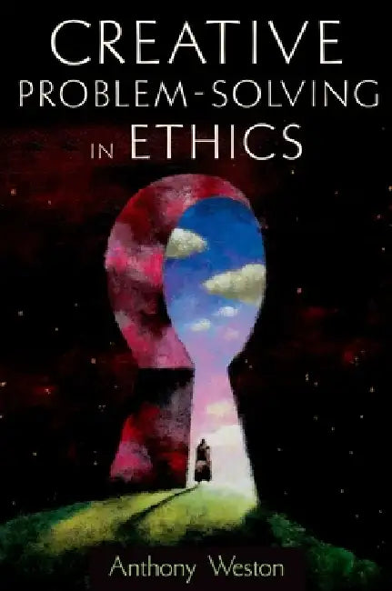 Creative Problem-Solving in Ethics (English, Anthony Weston)