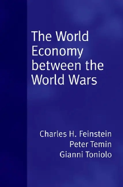 World Economy Between the World Wars (English, C. H. Feinstein | Peter Temin | Gianni Toniolo)