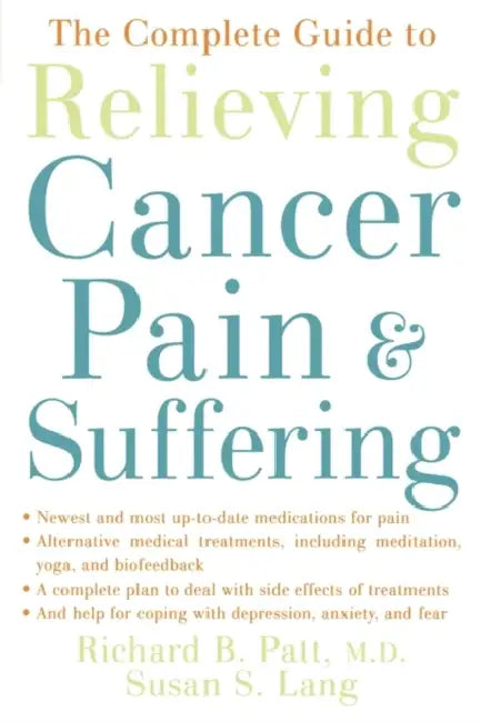Buy The Complete Guide to Relieving Cancer Pain and Suffering (English, Richard B. Patt | Susan S. Lang) — BookShops.in