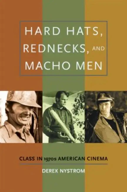 Hard Hats, Rednecks, and Macho Men (English, Derek Nystrom)