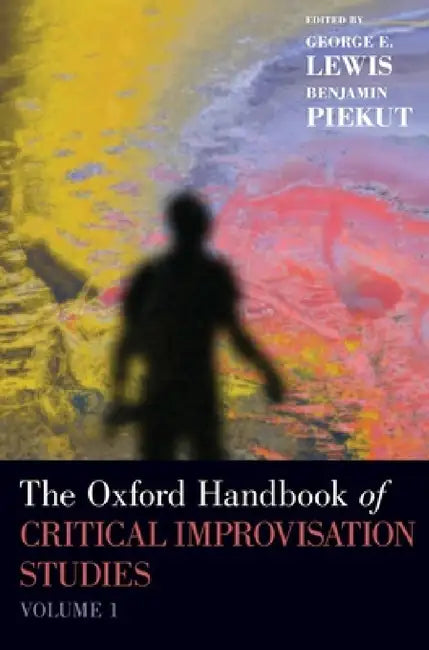 Oxford Handbook of Critical Improvisation Studies, Volume 1 (English, George E. Lewis | Benjamin Piekut)