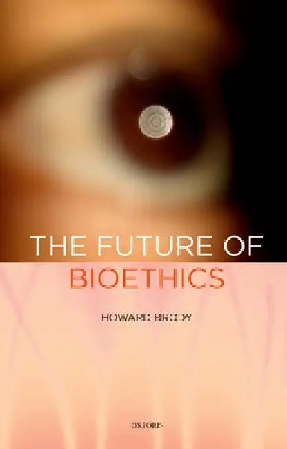 Buy Future of Bioethics (English, Howard T. Brody) — BookShops.in
