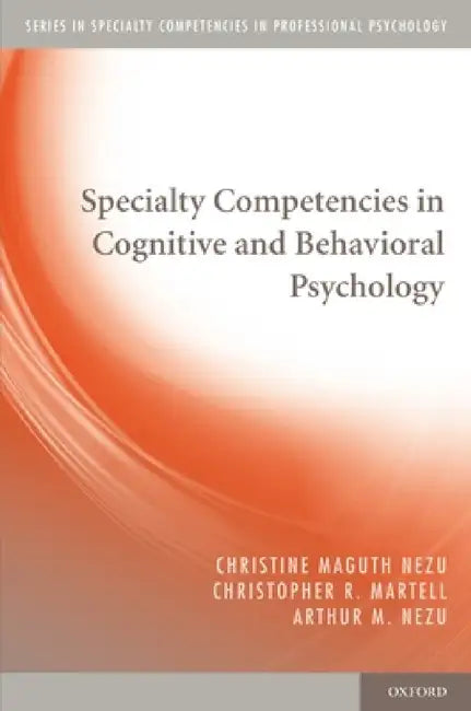 Buy Specialty Competencies in Cognitive and Behavioral Psychology (English, Christine Maguth Nezu) — BookShops.in