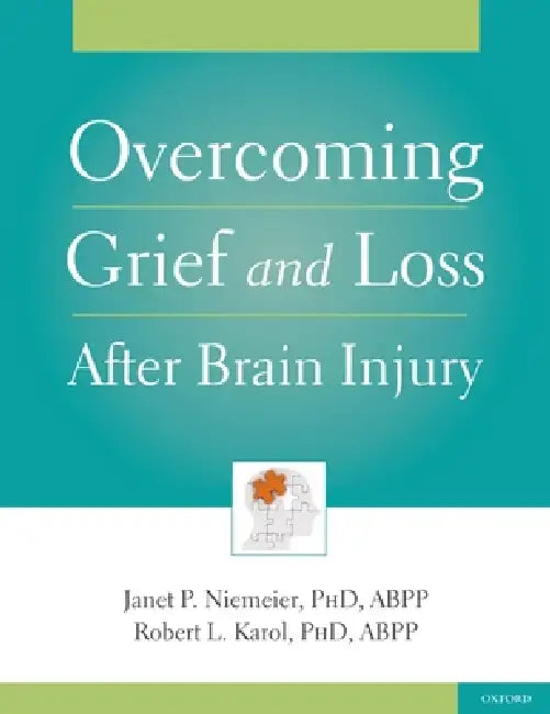 Buy Overcoming Grief and Loss After Brain Injury (English, Janet P. Niemeier | Robert L. Karol) — BookShops.in