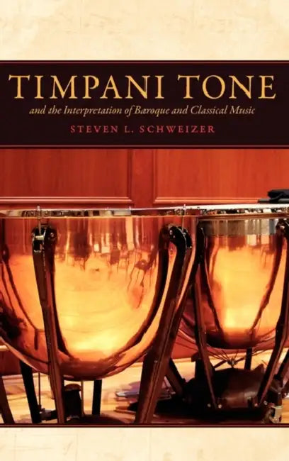 Buy Timpani Tone and the Interpretation of Baroque and Classicaltimpani Tone and the Interpretation of B (English, Steven L. Schweizer) — BookShops.in
