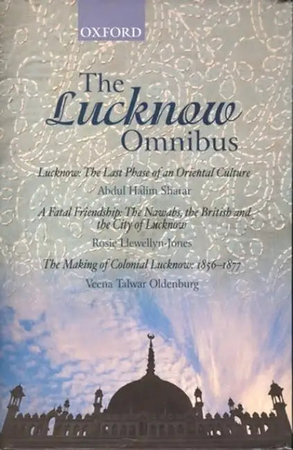 Buy The Lucknow Omnibus (English, Abdul Halim Sharar | Rosie Llewellyn-Jones | Veena Talwar Oldenburg) — BookShops.in