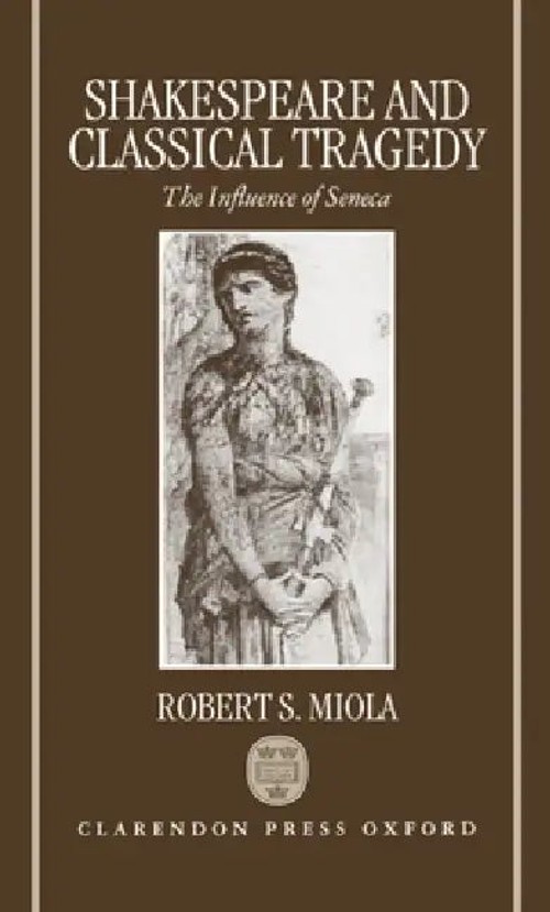 Shakespeare and Classical Tragedy by Robert S. Miola – OUP Oxford view 2