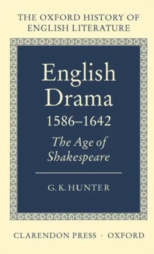 English Drama 1586-1642: The Age of Shakespeare – G. K. Hunter Oxford History view 2