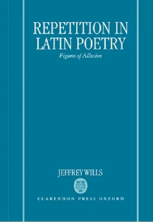 Repetition in Latin Poetry: Figures of Allusion by Jeffrey Wills – OUP Oxford view 2
