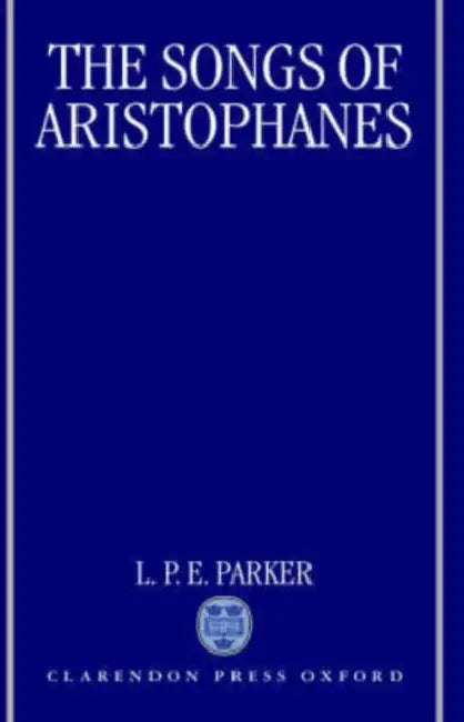 The Songs of Aristophanes (English, L. P. E. Parker)