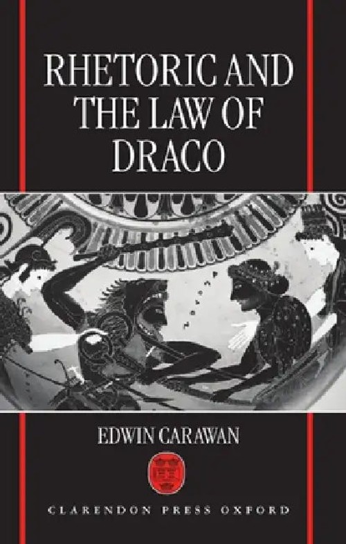 Rhetoric and the Law of Draco: Athenian Homicide Trials by Edwin Carawan view 2