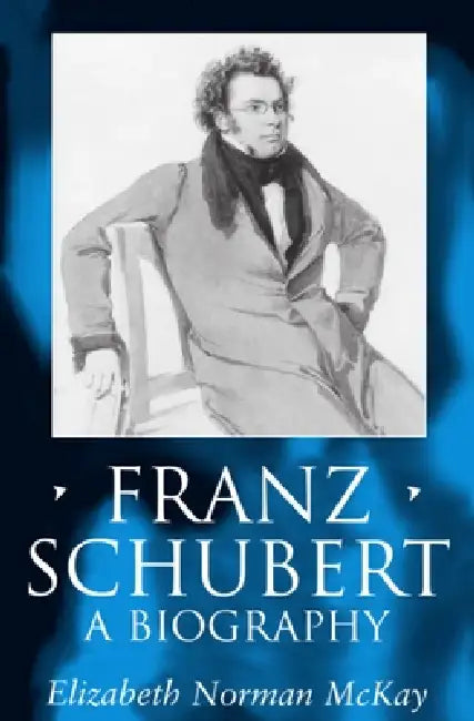 Franz Schubert (English, Elizabeth Norman McKay)