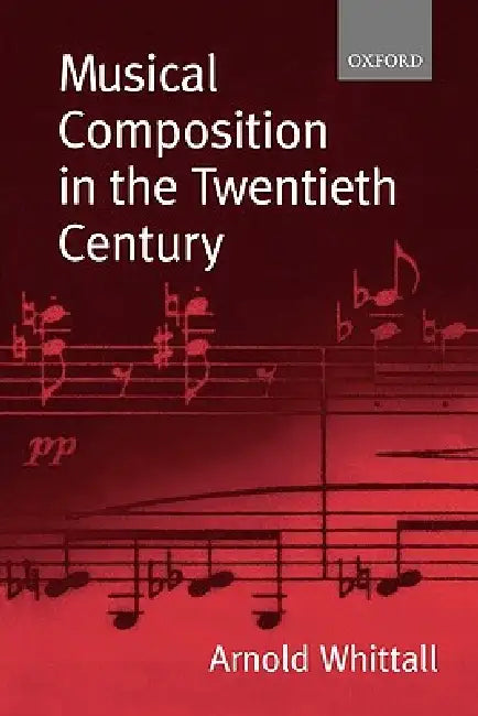 Musical Composition in the Twentieth Century (English, Arnold Whittall)