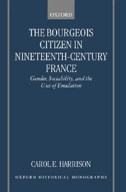 The Bourgeois Citizen in Nineteenth Century France (English, Carol Harrison)