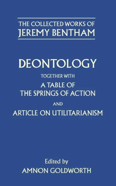 Deontology Together with a Table of the Springs of Action and the Article on Utilitarianism (English, Jeremy Bentham | Amnon Goldworth | Amnon Goldworth) view 2