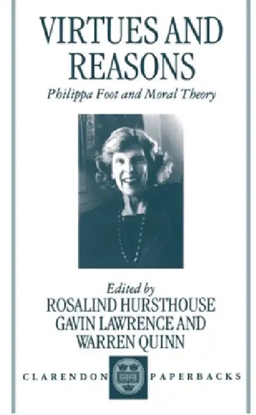Virtues and Reasons: Philippa Foot and Moral Theory – Essays in Honour of Philippa Foot view 2