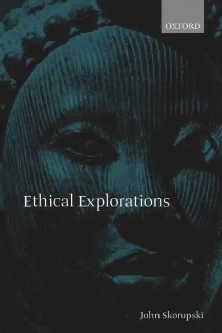 Ethical Explorations (English, John Skorupski)