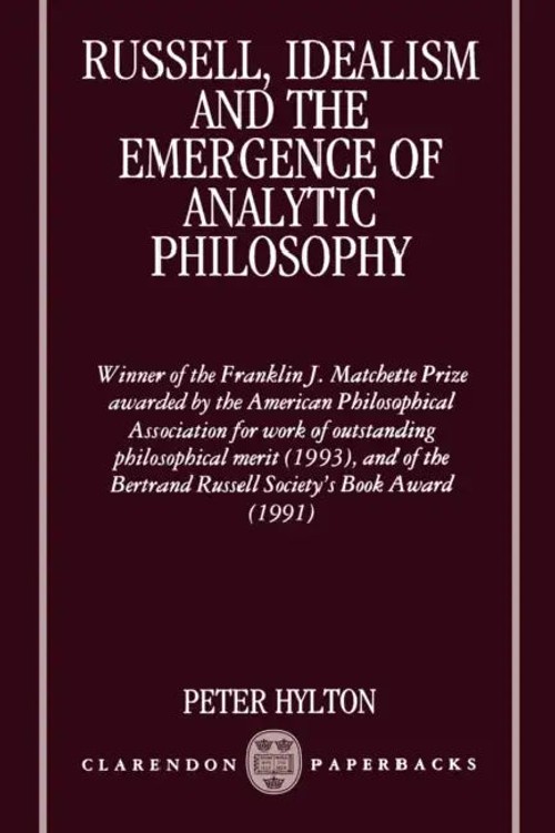 Russell, Idealism, and the Emergence of Analytic Philosophy – Peter Hylton view 2