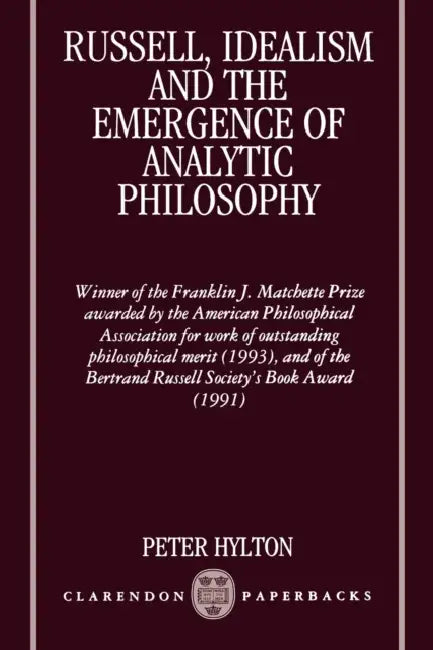 Russell, Idealism and the Emergence of Analytic Philosophy (English, Peter Hylton)