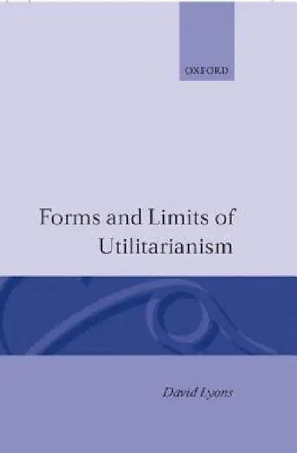 Buy Forms and Limits of Utilitarianism by David Lyons | Oxford University Press | Hardcover | Ethics Philosophy Textbook — BookShops.in