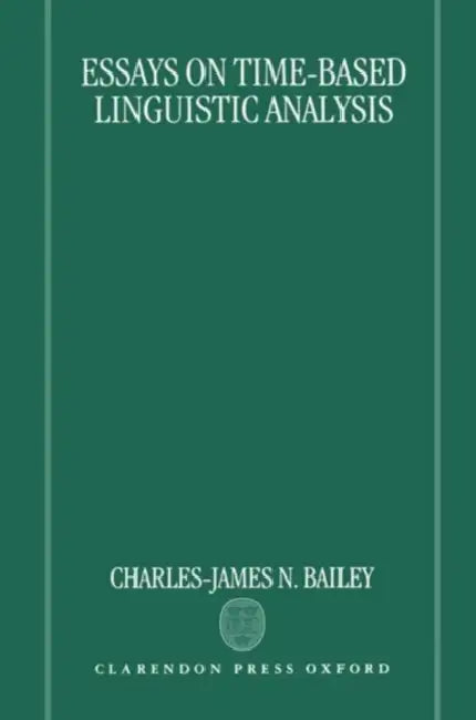 Essays on Time-Based Linguistic Analysis (English, Larry Bailey | Charles J. Bailey | Charles James Nice Bailey)