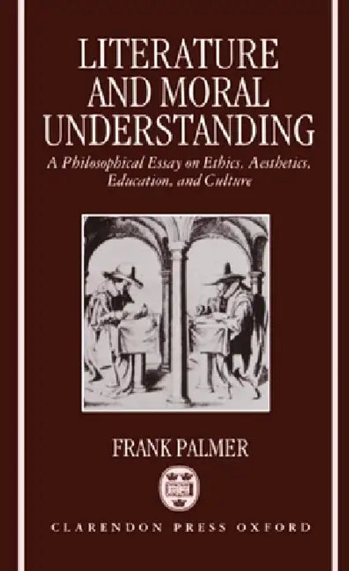 Literature and Moral Understanding: A Philosophical Essay on Ethics, Aesthetics, Education and Culture view 2