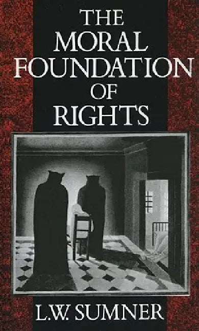 The Moral Foundation of Rights (English, L. W. Sumner)