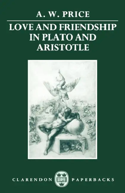 Love and Friendship in Plato and Aristotle (English, A. W. Prince | A. W. Price)