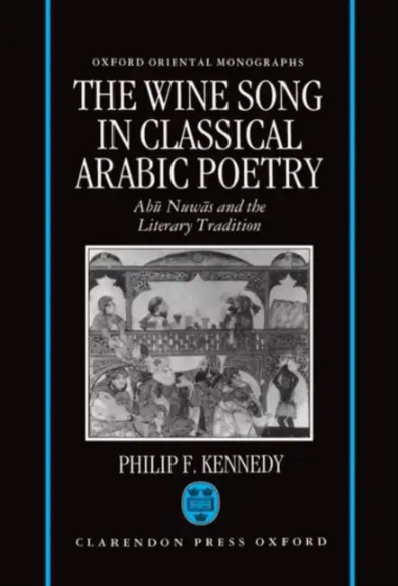 The Wine Song in Classical Arabic Poetry (English, Maxwell F. Kennedy | Philip F. Kennedy)
