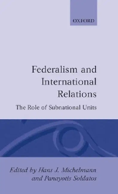 Buy Federalism and International Relations (English, Hans J. Michelmann | Panayotis Soldatos | Michelmann) — BookShops.in