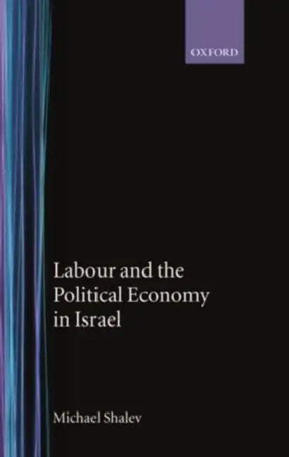 Labour and the Political Economy in Israel (English, Michael Shalev)